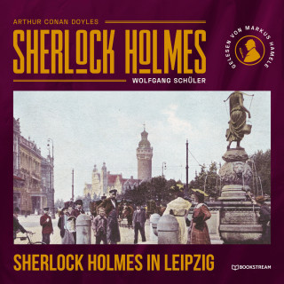 Sir Arthur Conan Doyle, Wolfgang Schüler: Sherlock Holmes in Leipzig (Ungekürzt)