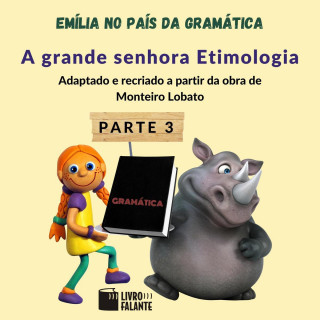 Monteiro Lobato: A grande senhora Etimologia - Emília no país da gramática, parte 3 (Integral)