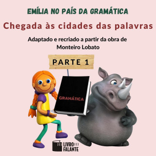 Monteiro Lobato: Chegada às cidades das palavras - Emília no país da gramática, parte 1 (Integral)