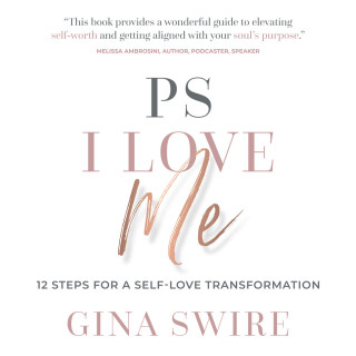 Gina Swire: PS I Love Me - 12 Steps for a Self-Love Transformation (Abridged)