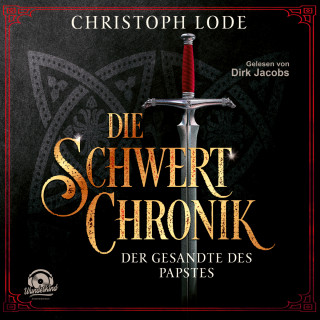 Christoph Lode: Die Schwertchronik: Der Gesandte des Papstes (Ungekürzt)