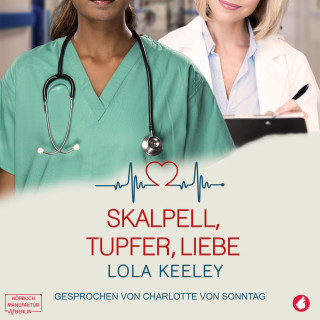 Lola Keeley: Skalpell, Tupfer, Liebe (ungekürzt)