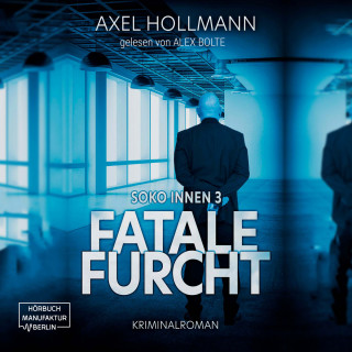 Axel Hollmann: Fatale Furcht - Soko Innen, Band 3 (ungekürzt)