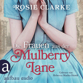 Rosie Clarke: Die Frauen aus der Mulberry Lane - Die große Mulberry Lane Saga, Band 1 (Ungekürzt)