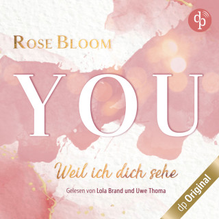 Rose Bloom: YOU - Weil ich dich sehe (Ungekürzt)