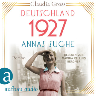 Claudia Gross: Deutschland 1927: Annas Suche - Eine Frau in unruhigen Zeiten, Band 2 (Ungekürzt)