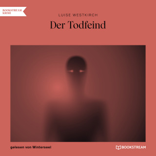 Luise Westkirch: Der Todfeind (Ungekürzt)