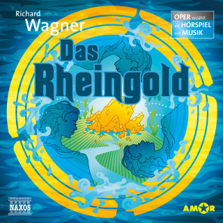 Richard Wagner: Der Ring des Nibelungen - Oper erzählt als Hörspiel mit Musik, Teil 1: Das Rheingold