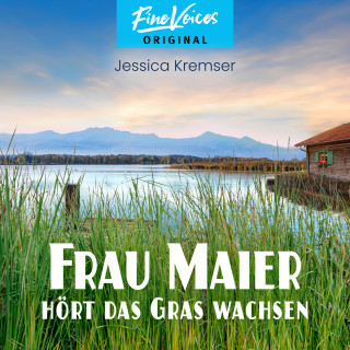 Jessica Kremser: Frau Maier hört das Gras wachsen - Chiemgau-Krimi, Band 2 (ungekürzt)
