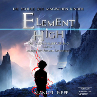 Manuel Neff: Die Aufnahmeprüfung - Element High - Die Schule der magischen Kinder, Band 1 (ungekürzt)
