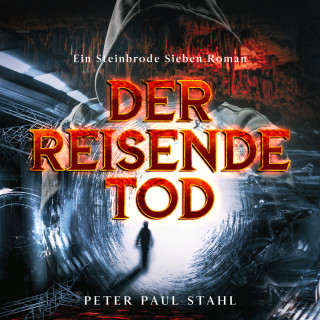 Peter Paul Stahl: Der Reisende Tod - Steinbrode Sieben, Band 1 (ungekürzt)