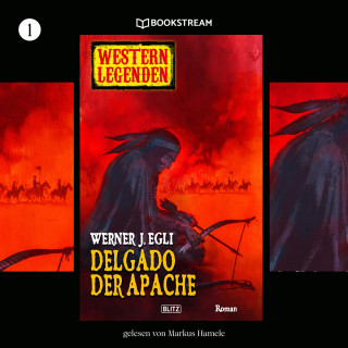 Werner J. Egli: Delgado, der Apache - Western Legenden, Folge 1 (Ungekürzt)