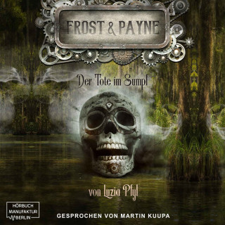 Luzia Pfyl: Der Tote im Sumpf - Frost & Payne, Band 14 (ungekürzt)