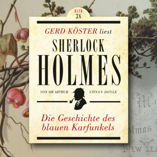Sir Arthur Conan Doyle: Die Geschichte des blauen Karfunkels - Gerd Köster liest Sherlock Holmes, Band 38 (Ungekürzt)