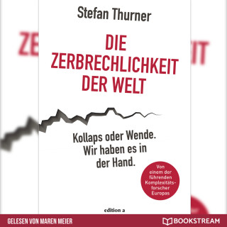 Stefan Thurner: Die Zerbrechlichkeit der Welt - Kollaps oder Wende. Wir haben es in der Hand. (Ungekürzt)