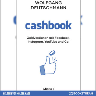 Wolfgang Deutschmann: Cashbook - Geldverdienen mit Facebook, Instagram, YouTube und Co. (Ungekürzt)