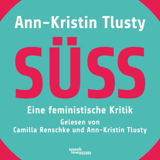 Ann-Kristin Tlusty: Süß - Eine feministische Kritik (Ungekürzte Lesung)