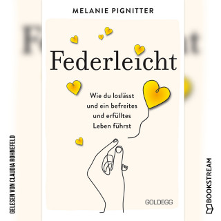Melanie Pignitter: Federleicht - Wie du loslässt und ein befreites und erfülltes Leben führst (Ungekürzt)