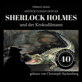 Sir Arthur Conan Doyle, William K. Stewart: Sherlock Holmes und der Krokodilmann - Die neuen Abenteuer, Folge 40 (Ungekürzt)