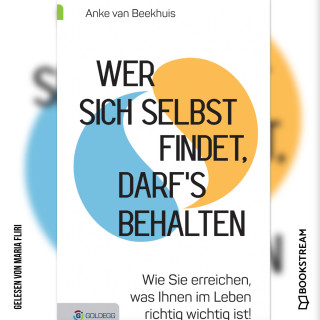 Anke van Beekhuis: Wer sich selbst findet, darf's behalten - Wie Sie erreichen, was Ihnen im Leben richtig wichtig ist! (Ungekürzt)