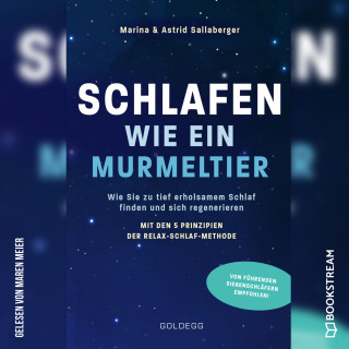 Astrid Sallaberger, Marina Sallaberger: Schlafen wie ein Murmeltier - Wie Sie zu tief erholsamem Schlaf finden und sich regenerieren mit den 5 Prinzipien der Relax-Schlaf-Methode (Ungekürzt)