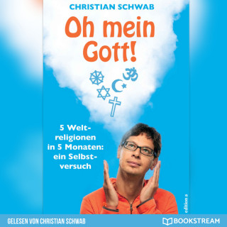 Christian Schwab: Oh mein Gott! - 5 Weltreligionen in 5 Monaten: Ein Selbstversuch (Ungekürzt)