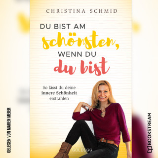 Christina Schmid: Du bist am schönsten, wenn du du bist - So lässt du deine innere Schönheit erstrahlen (Ungekürzt)