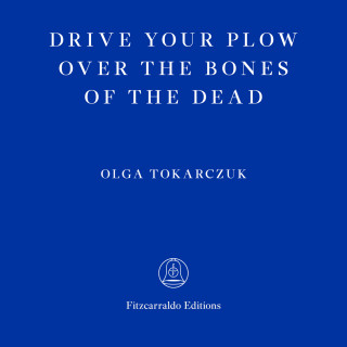 Olga Tokarczuk: Drive Your Plow Over the Bones of the Dead (Unabridged)