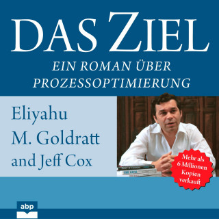 Eliyahu M. Goldratt, Jeff Cox: Das Ziel - Ein Roman über Prozessoptimierung (Ungekürzt)