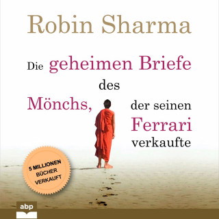 Robin Sharma: Die geheimen Briefe des Mönchs, der seinen Ferrari verkaufte - Eine Parabel vom Suchen und Finden (Ungekürzt)