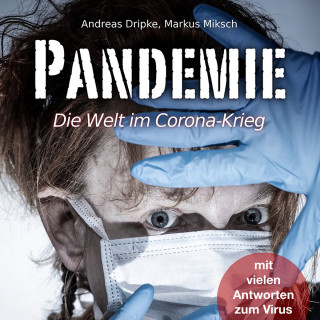 Andreas Dripke, Markus Miksch: Pandemie - Die Welt im Corona-Krieg (Ungekürzt)