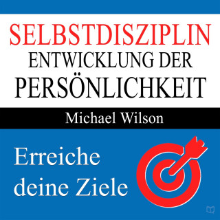 Michael Wilson: Selbstdisziplin - Entwicklung der Persönlichkeit (Ungekürzt)