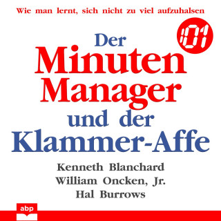 Kenneth Blanchard, William Oncken Jr., Hal Burrows: Der Minuten Manager und der Klammer-Affe - Wie man lernt, sich nicht zu viel aufzuhalsen (Ungekürzt)