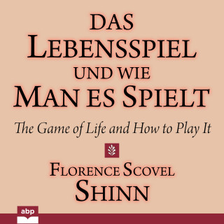 Florence Scovel Shinn: Das Lebensspiel und wie man es spielt - The Game of Life and How to Play It (Ungekürzt)