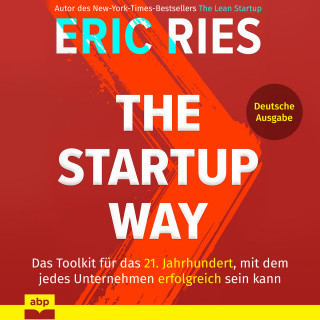 Eric Ries: The Startup Way - Das Toolkit für das 21. Jahrhundert, mit dem jedes Unternehmen erfolgreich sein kann (Ungekürzt)