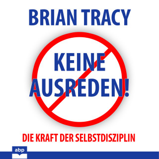 Brian Tracy: Keine Ausreden! - Die Kraft der Selbstdisziplin (Ungekürzt)