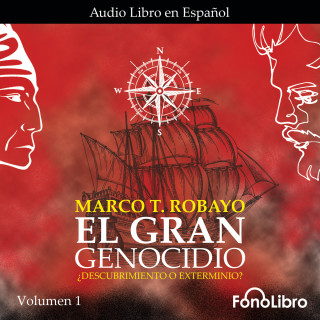 Marco T. Robayo: ¿Descubrimiento o Exterminio? - El Gran Genocidio, Vol. 1 (abreviado)