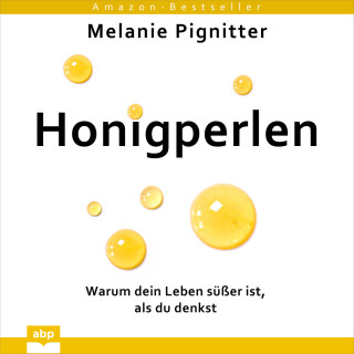 Melanie Pignitter: Honigperlen - Warum dein Leben süßer ist, als du denkst (Ungekürzt)