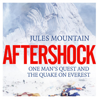 Jules Mountain: Aftershock - One man's quest and the quake on Everest (Unabridged)