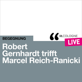Marcel Reich-Ranicki, Robert Gernhardt: Robert Gernhardt trifft Marcel Reich-Ranicki - lit.COLOGNE live (Ungekürzt)