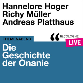 Hannelore Hoger, Richy Müller, Andreas Platthaus: Die Geschichte der Onanie - lit.COLOGNE live (Ungekürzt)