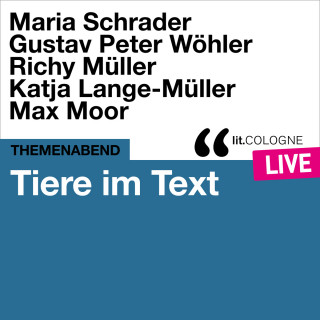 Maria Schrader, Gustav Peter Wöhler, Max Moor: Tiere im Text - lit.COLOGNE live (Ungekürzt)