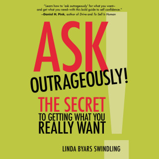 Linda Swindling: Ask Outrageously! - The Secret to Getting What You Really Want (Unabridged)