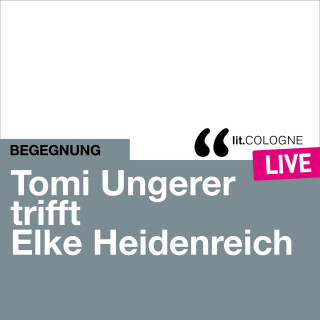 Tomi Ungerer, Elke Heidenreich: Tomi Ungerer trifft Elke Heidenreich - lit.COLOGNE live (Ungekürzt)