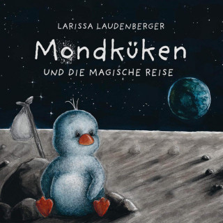 Larissa Laudenberger: Mondküken und die magische Reise (Ungekürzt)
