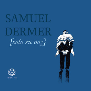 Memoria Viva: Samuel Dermer {solo su voz} (completo)