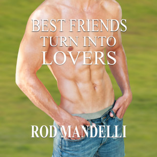 Rod Mandelli: Best Friends Turn Into Lovers - Gay Sex Confessions, book 6 (Unabridged)
