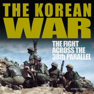 Jeremy P. Maxwell: The Korean War (Unabridged)