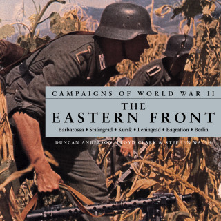 Duncan Anderson, Lloyd Clark, Stephen Walsh: Campaigns of World War II - The Eastern Front (Unabridged)