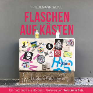 Friedemann Weise: Flaschen auf Kästen - 168 urbane Freilufttheken